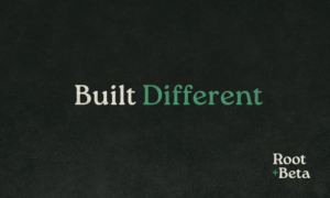 built different blog graphic root and beta